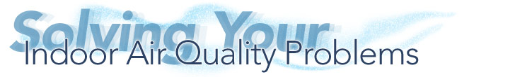 Solving Your Indoor Air Quality Problems